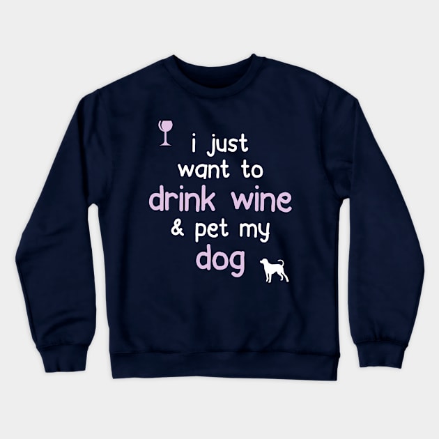 I Just Want To Drink Wine & Pet My Dog... Crewneck Sweatshirt by veerkun